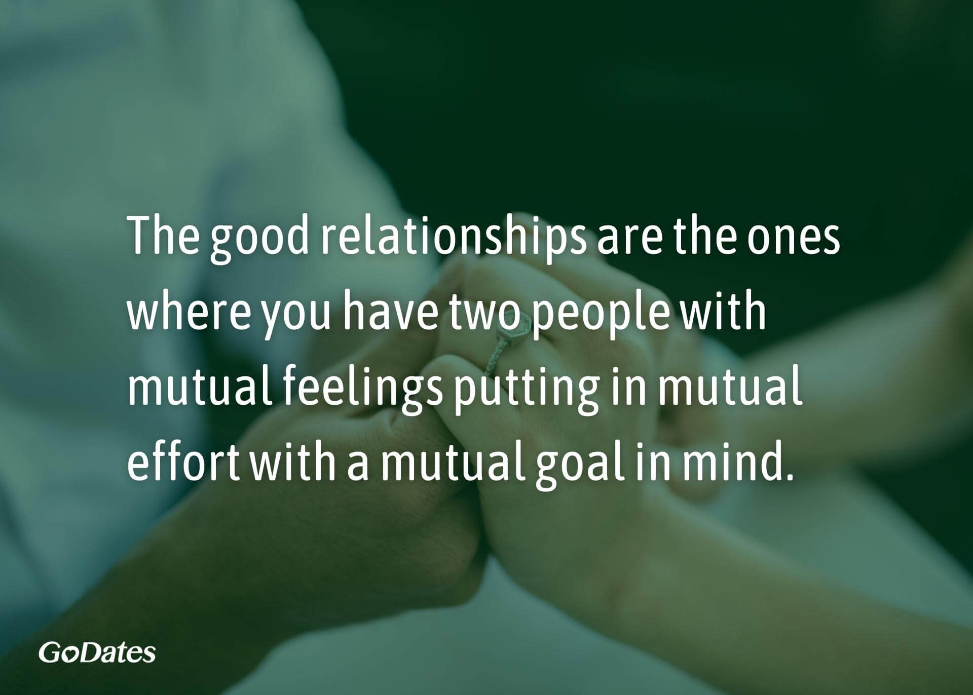 Good relationships are when you have two people putting in mutual effort quote