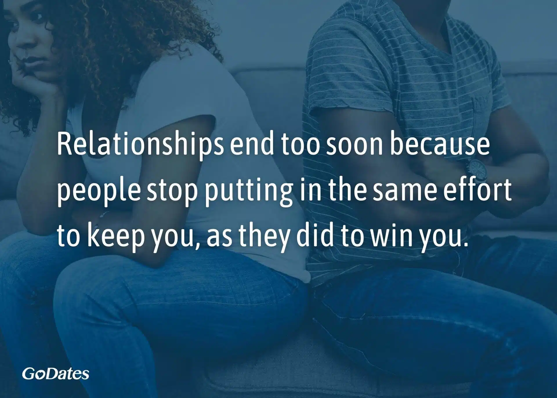 People stop putting the same effort to keep you as they did to win you quote